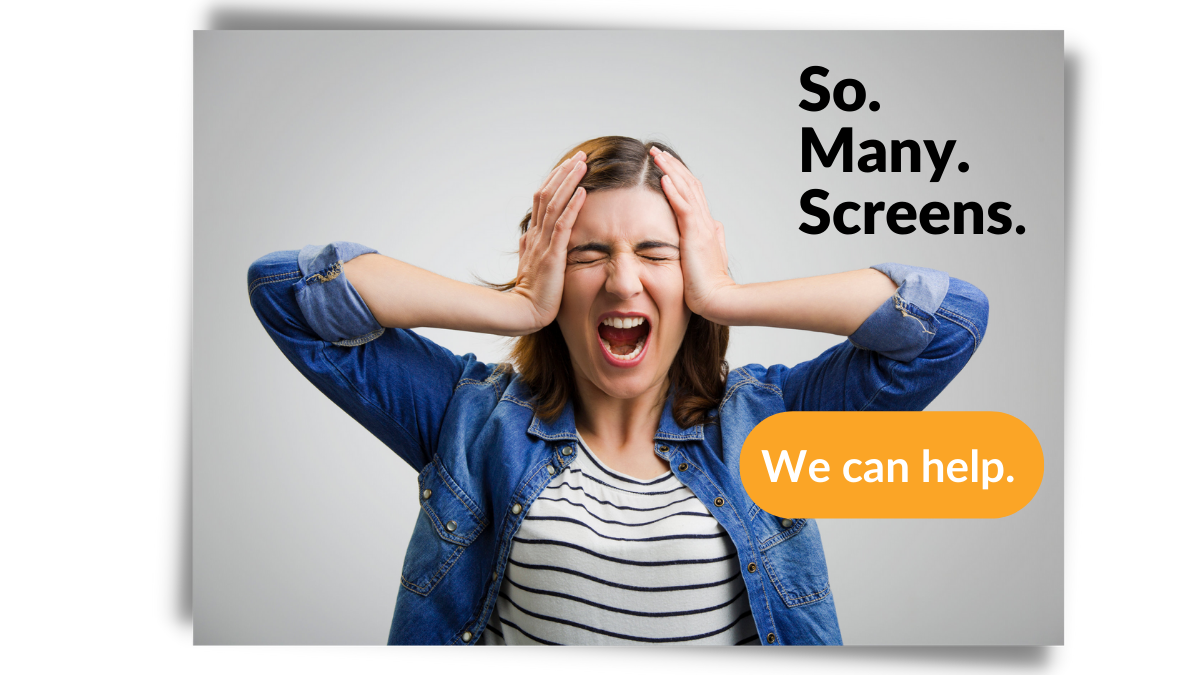 Woman screaming with text saying So Many Screens, We Can Help